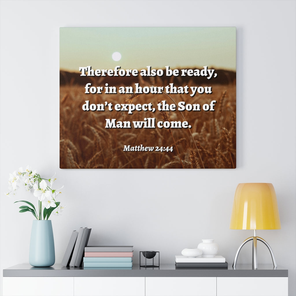 Scripture Walls The Son Matthew 24:44 Bible Verse Canvas Christian Wall Art Ready to Hang Unframed-Express Your Love Gifts