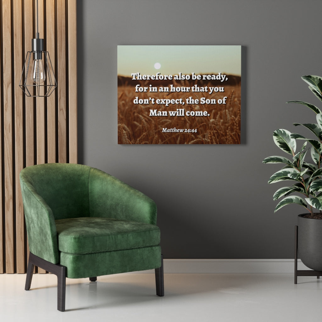 Scripture Walls The Son Matthew 24:44 Bible Verse Canvas Christian Wall Art Ready to Hang Unframed-Express Your Love Gifts
