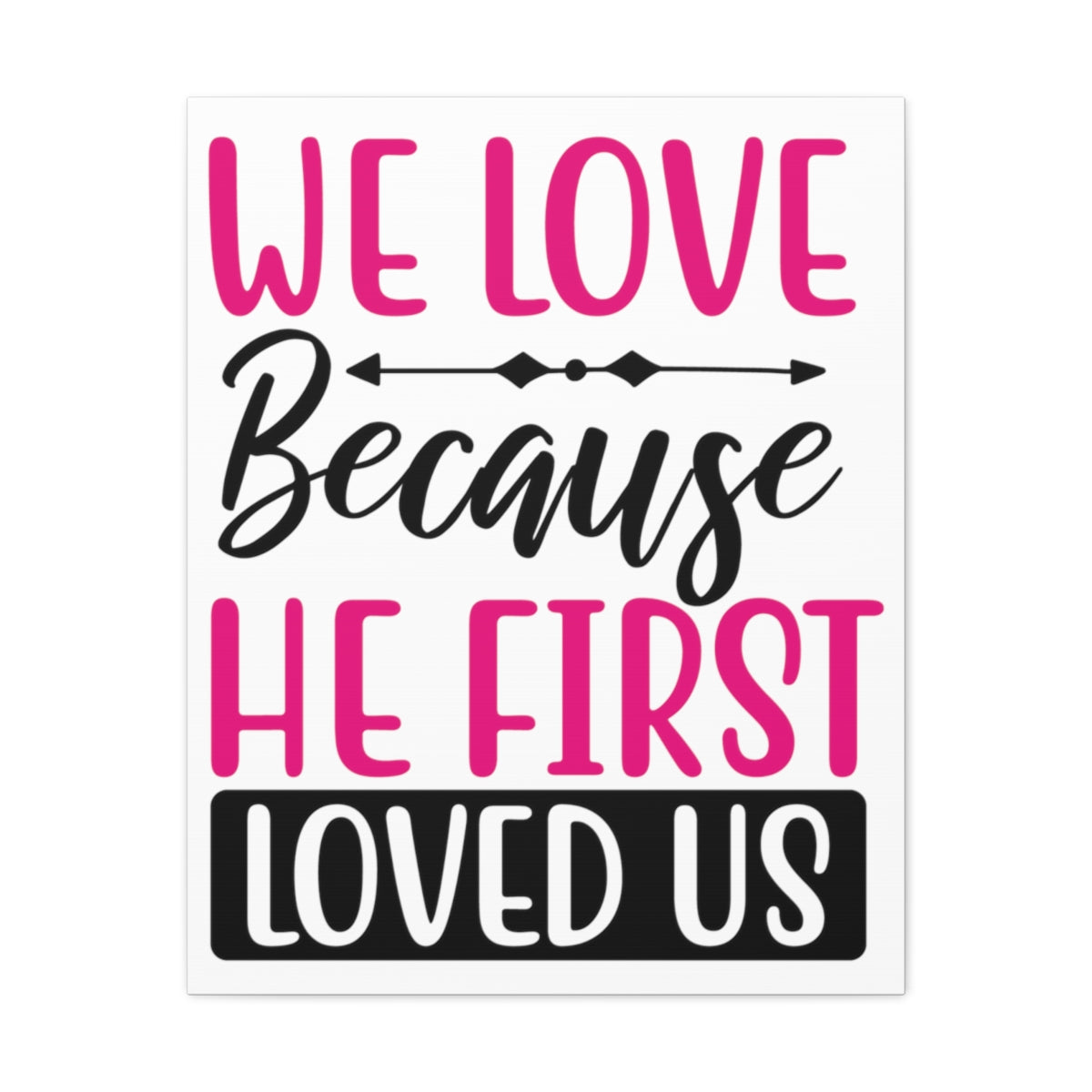 Scripture Walls We Love Because 1 John 4:19-20 Christian Wall Art Print Ready to Hang Unframed-Express Your Love Gifts
