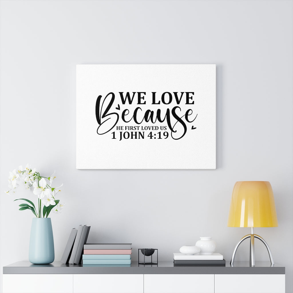 Scripture Walls We Love Because 1 John 4:19 Bible Verse Canvas Christian Wall Art Ready to Hang Unframed-Express Your Love Gifts