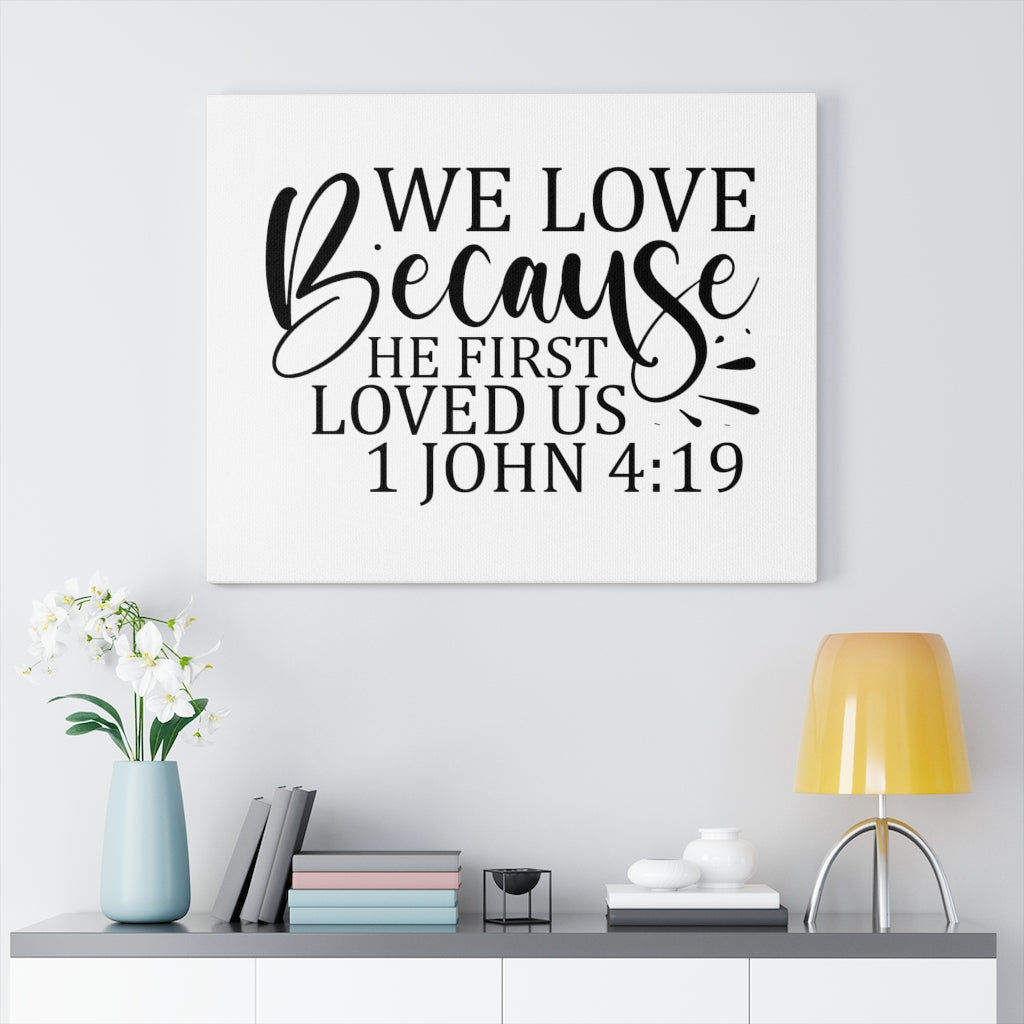 Scripture Walls We Love Because He First Loved Us 1 John 4:19 Bible Verse Canvas Christian Wall Art Ready to Hang Unframed-Express Your Love Gifts