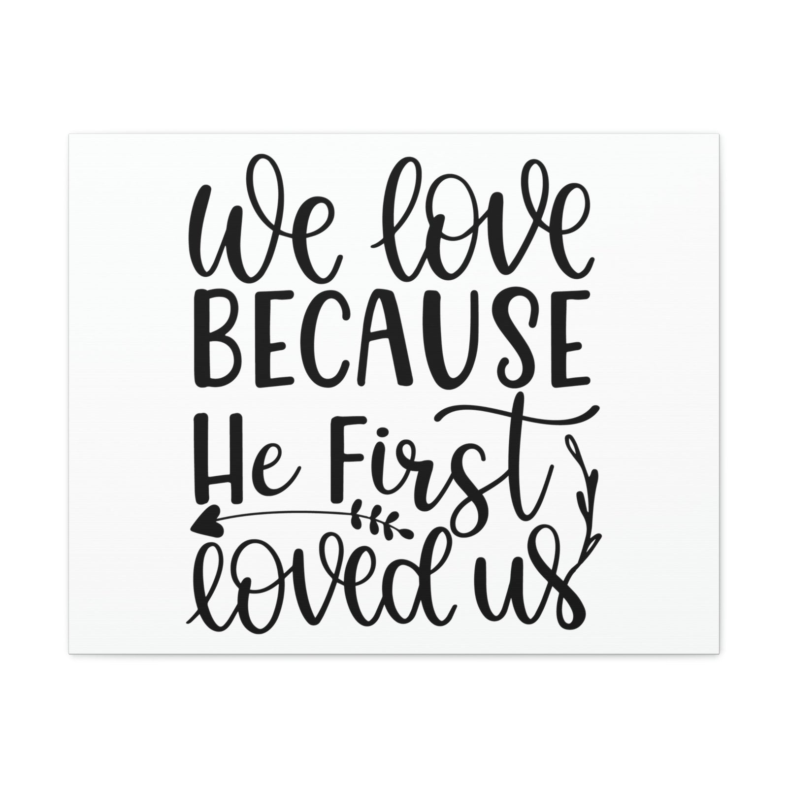 Scripture Walls We Love Because He First Loved Us 1 John 4:19 Cursive Christian Wall Art Print Ready to Hang Unframed-Express Your Love Gifts