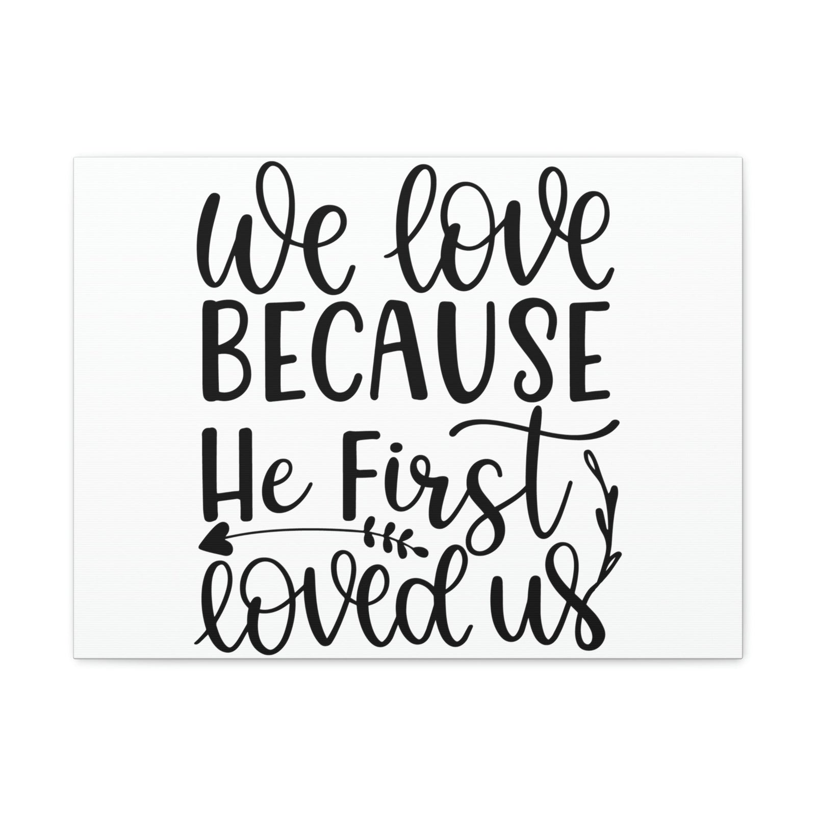 Scripture Walls We Love Because He First Loved Us 1 John 4:19 Cursive Christian Wall Art Print Ready to Hang Unframed-Express Your Love Gifts