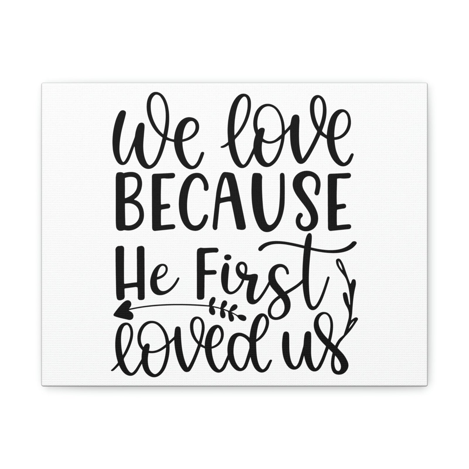 Scripture Walls We Love Because He First Loved Us 1 John 4:19 Cursive Christian Wall Art Print Ready to Hang Unframed-Express Your Love Gifts