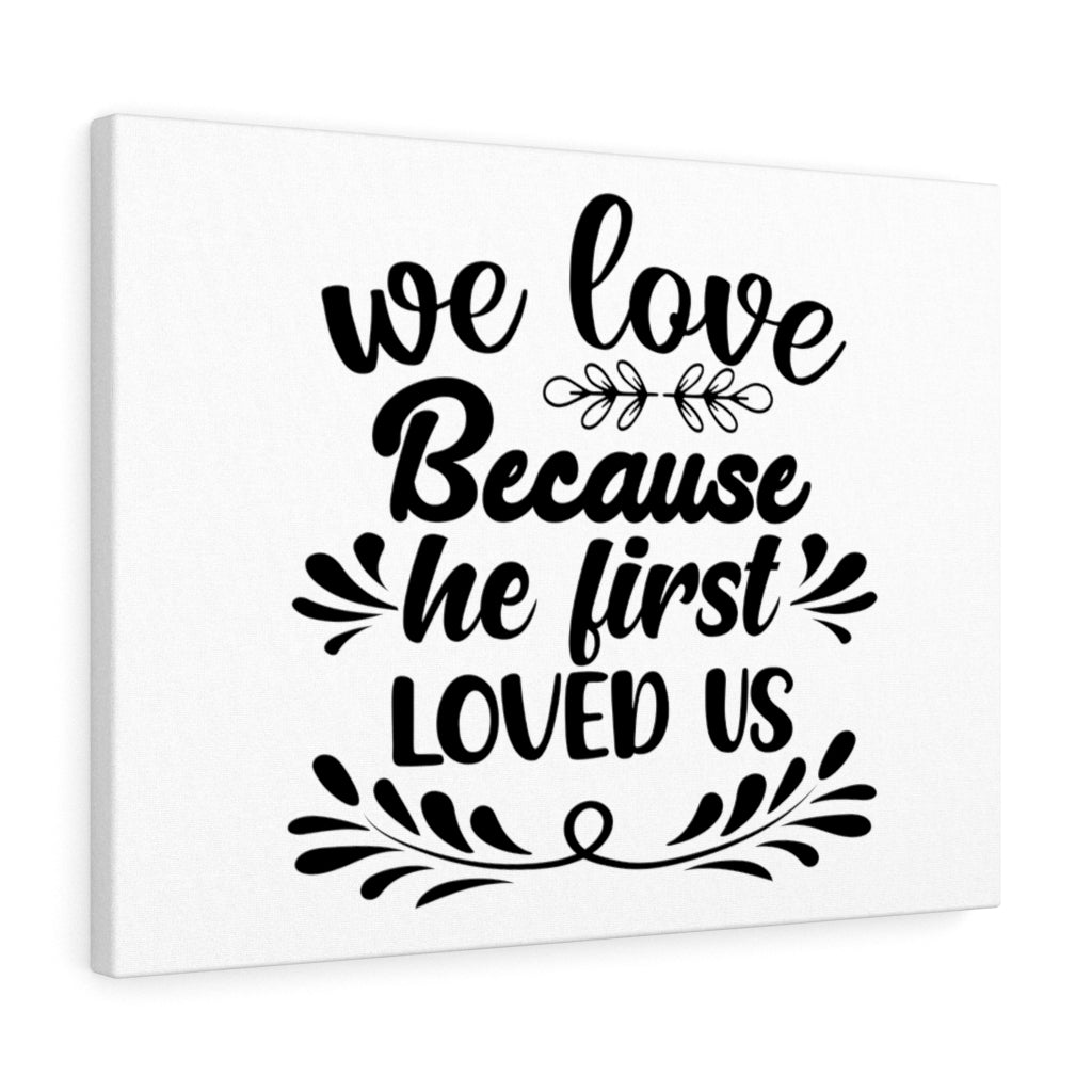 Scripture Walls We Love Because He First Loved Us Bible Verse Canvas Christian Wall Art Ready to Hang Unframed-Express Your Love Gifts