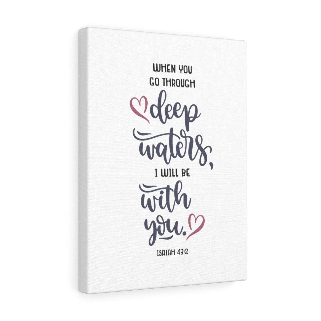 Scripture Walls When You Go Through Isaiah 43:2 Bible Verse Canvas Christian Wall Art Ready to Hang Unframed-Express Your Love Gifts