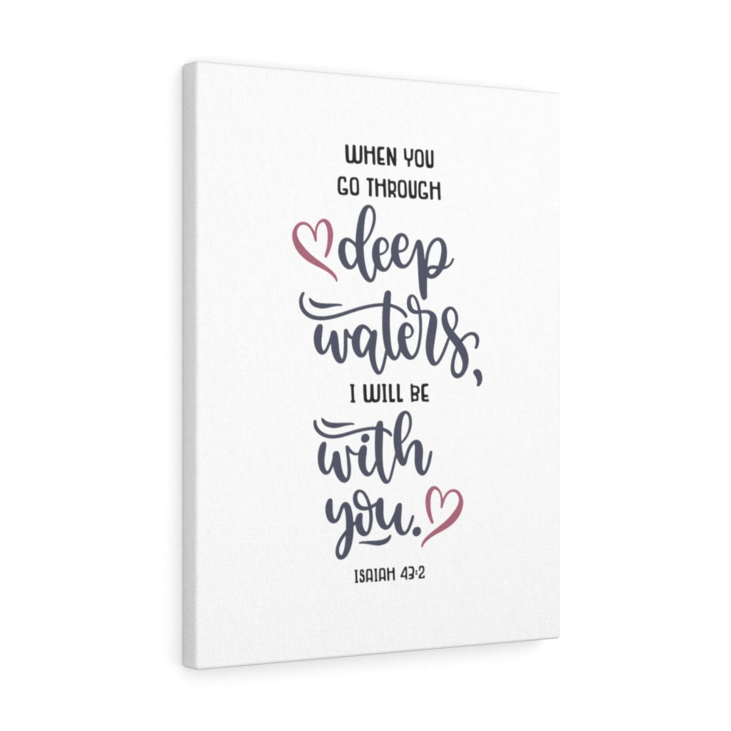 Scripture Walls When You Go Through Isaiah 43:2 Bible Verse Canvas Christian Wall Art Ready to Hang Unframed-Express Your Love Gifts