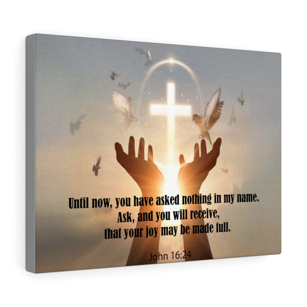 Scripture Walls You Have Asked Nothing John 16:24 Bible Verse Canvas Christian Wall Art Ready to Hang Unframed-Express Your Love Gifts