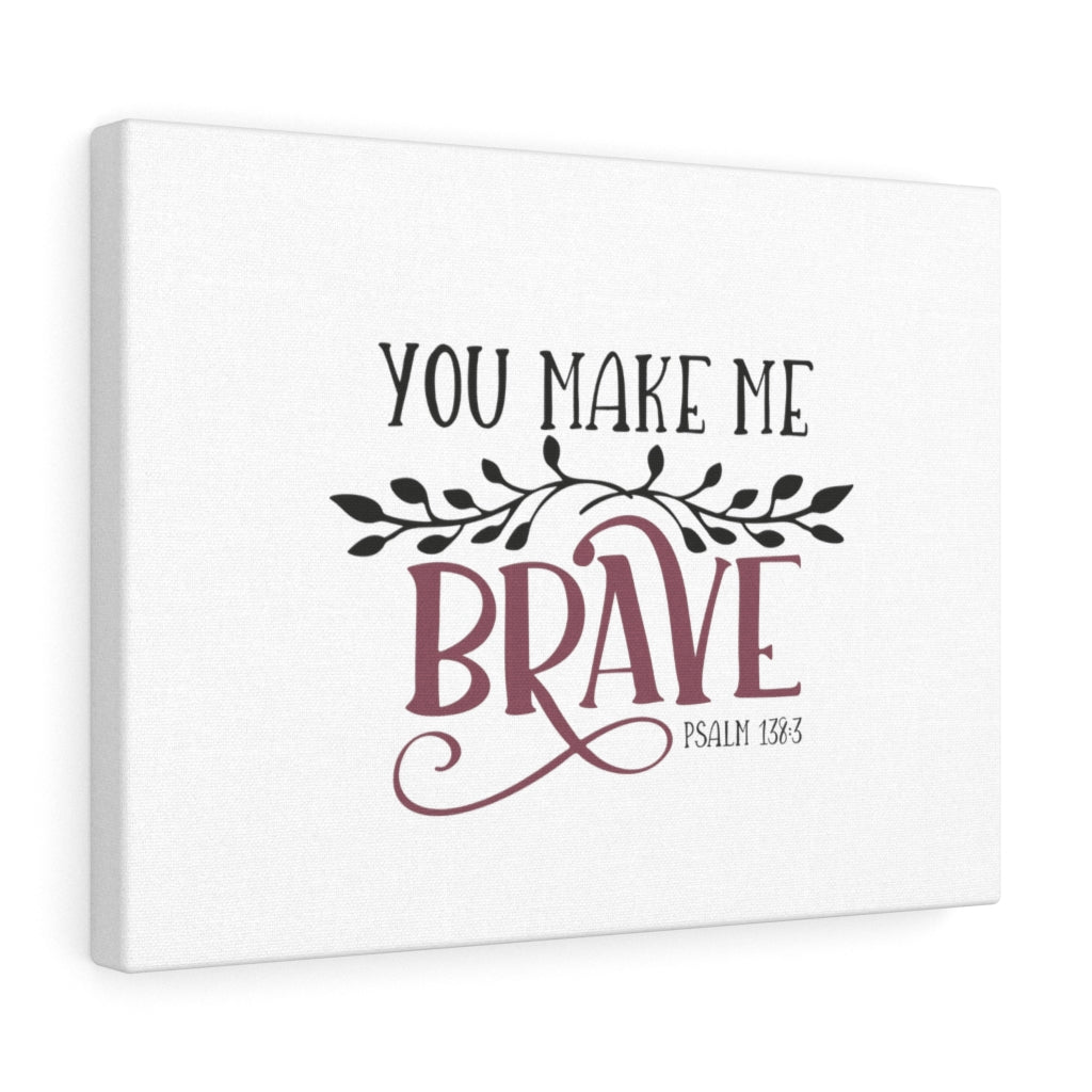 Scripture Walls You Make Me Brave Psalm 138:3 Bible Verse Canvas Christian Wall Art Ready to Hang Unframed-Express Your Love Gifts