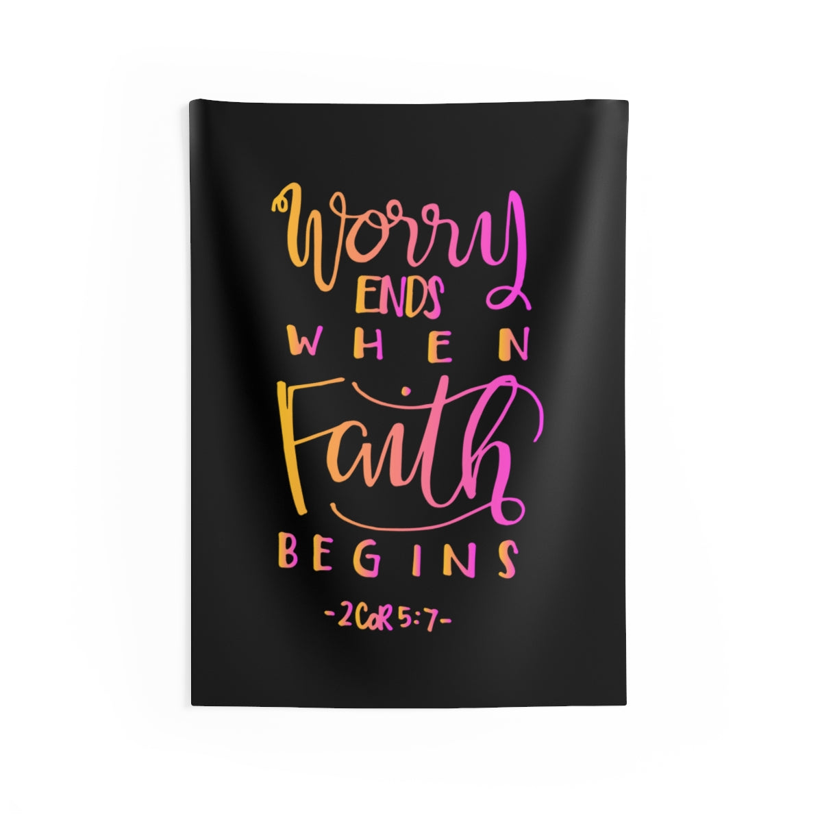 Worry Ends When Faith Begins 2 Cor. 5:7 Wall Hanging Tapestry-Express Your Love Gifts