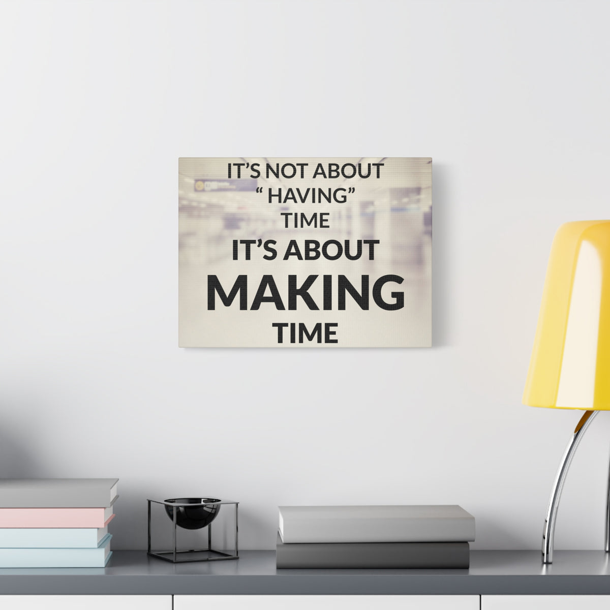 Inspirational Quote Canvas Its Not About Having Time Motivational Print Ready to Hang Artwork-Express Your Love Gifts