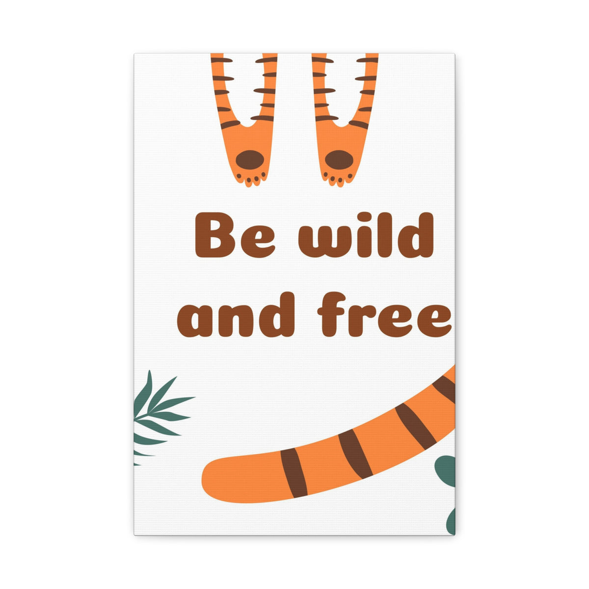 Be Wild And Free Tiger Paws And Tail Inspirational Canvas Wall Art for Home Decor Ready-to-Hang-Express Your Love Gifts