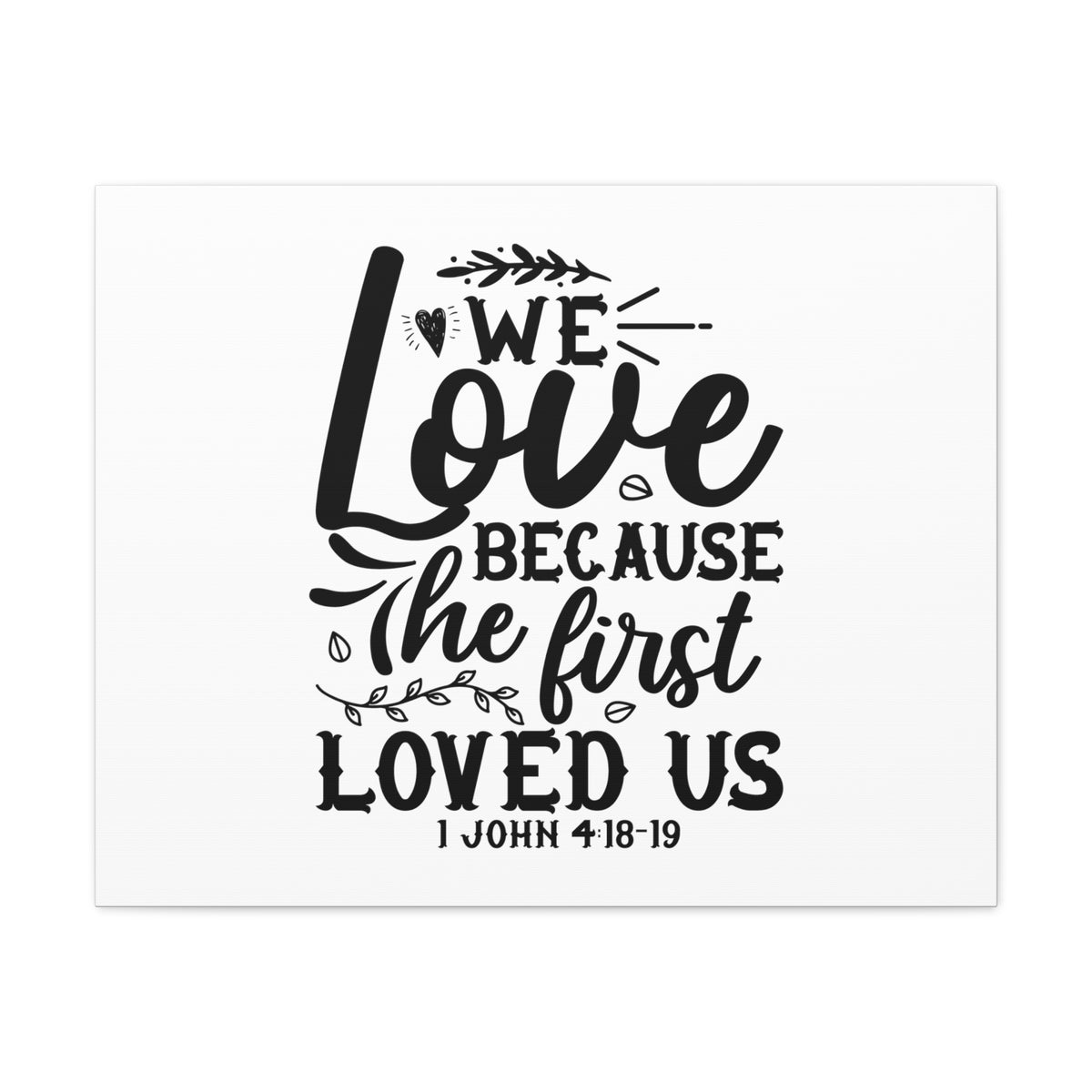 Scripture Walls 1 John 4:18-19 We Love Bible Verse Canvas Christian Wall Art Ready to Hang Unframed-Express Your Love Gifts