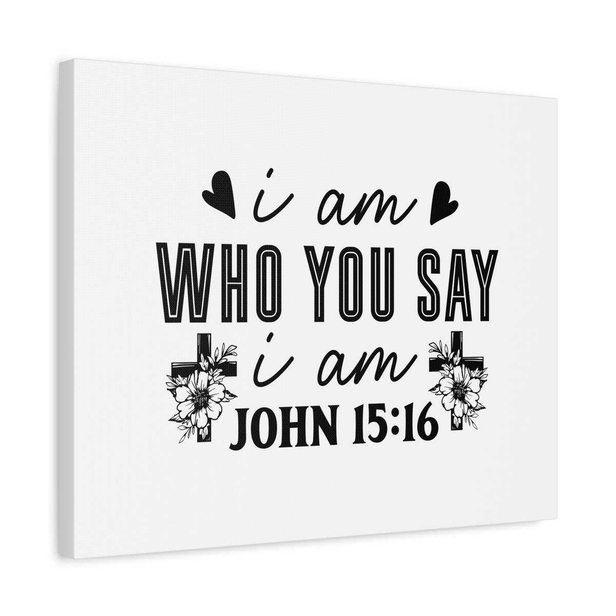 Scripture Walls John 15:16 I Am Who You Say I Am Bible Verse Canvas Christian Wall Art Ready to Hang Unframed-Express Your Love Gifts