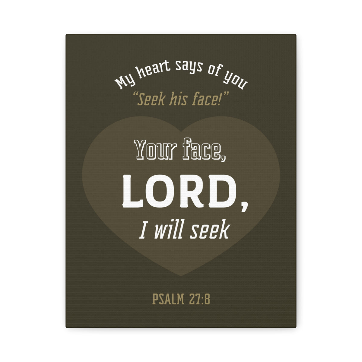 Scripture Canvas My heart Says Of You Psalm 27:8 Christian Wall Art Bible Verse Print Ready To Hang-Express Your Love Gifts