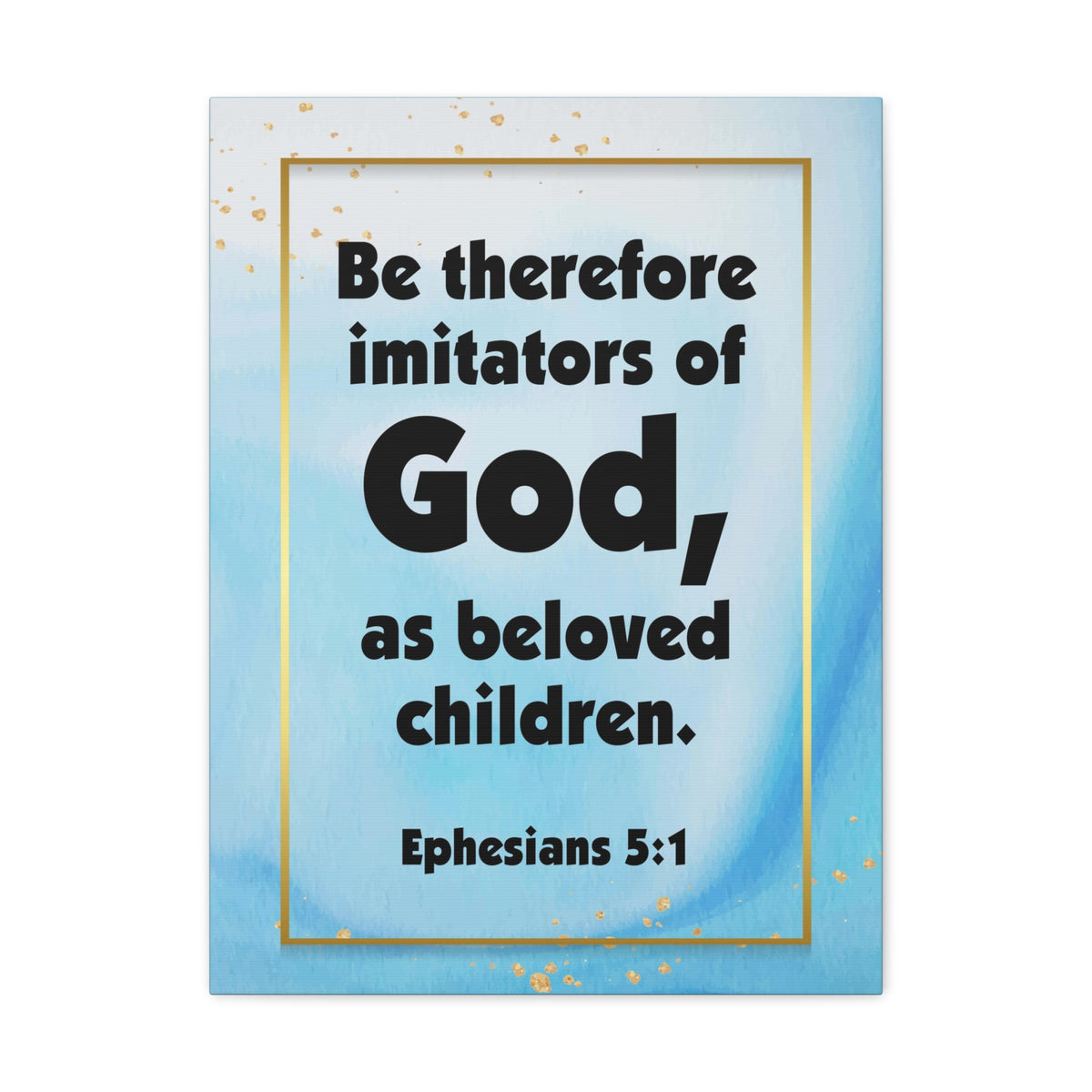 Scripture Canvas Imitators of God Ephesians 5:1 Christian Wall Art Bible Verse Print Ready to Hang-Express Your Love Gifts