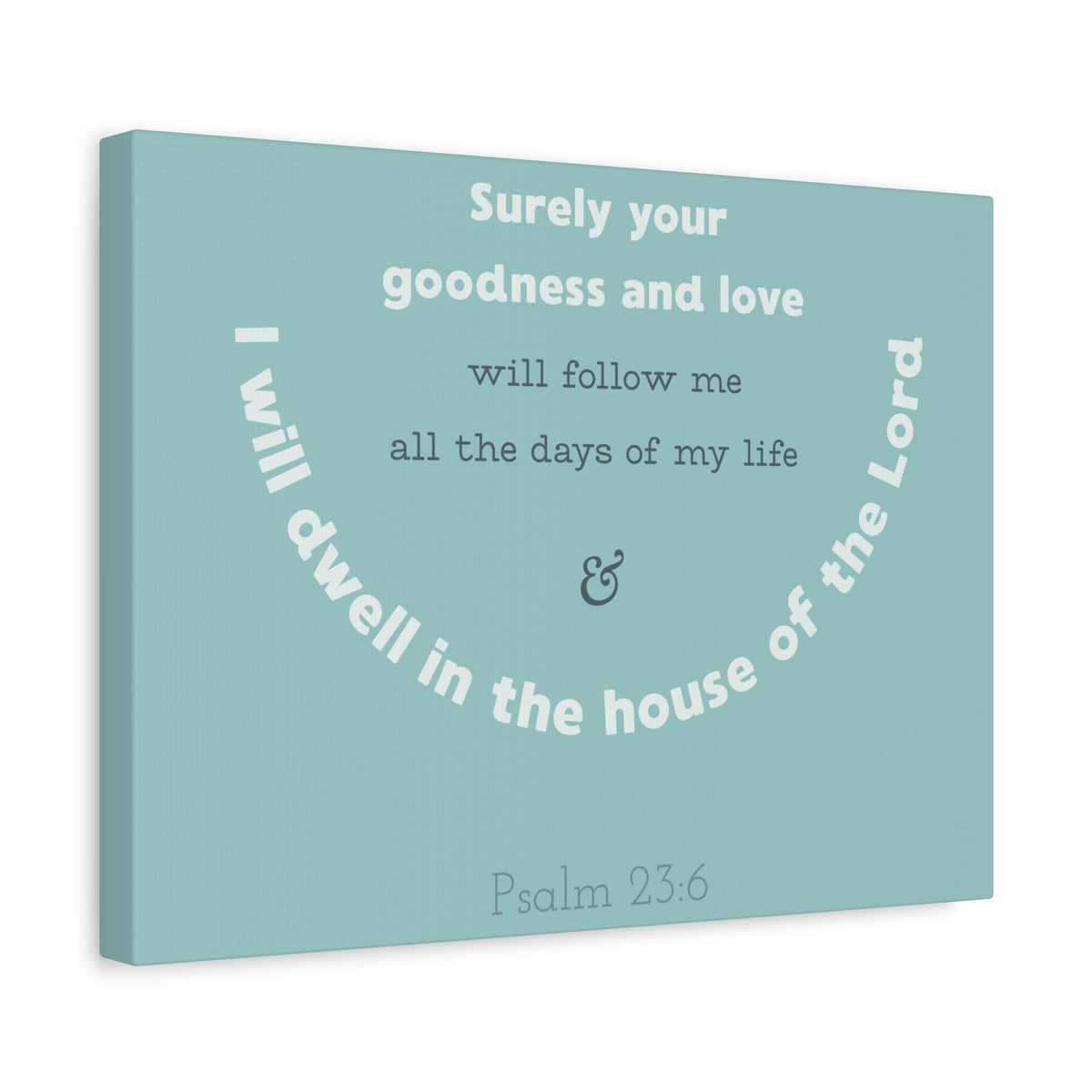 Scripture Walls Surely Your Goodness Psalm 23:6 Bible Verse Canvas Christian Wall Art Ready To Hang-Express Your Love Gifts
