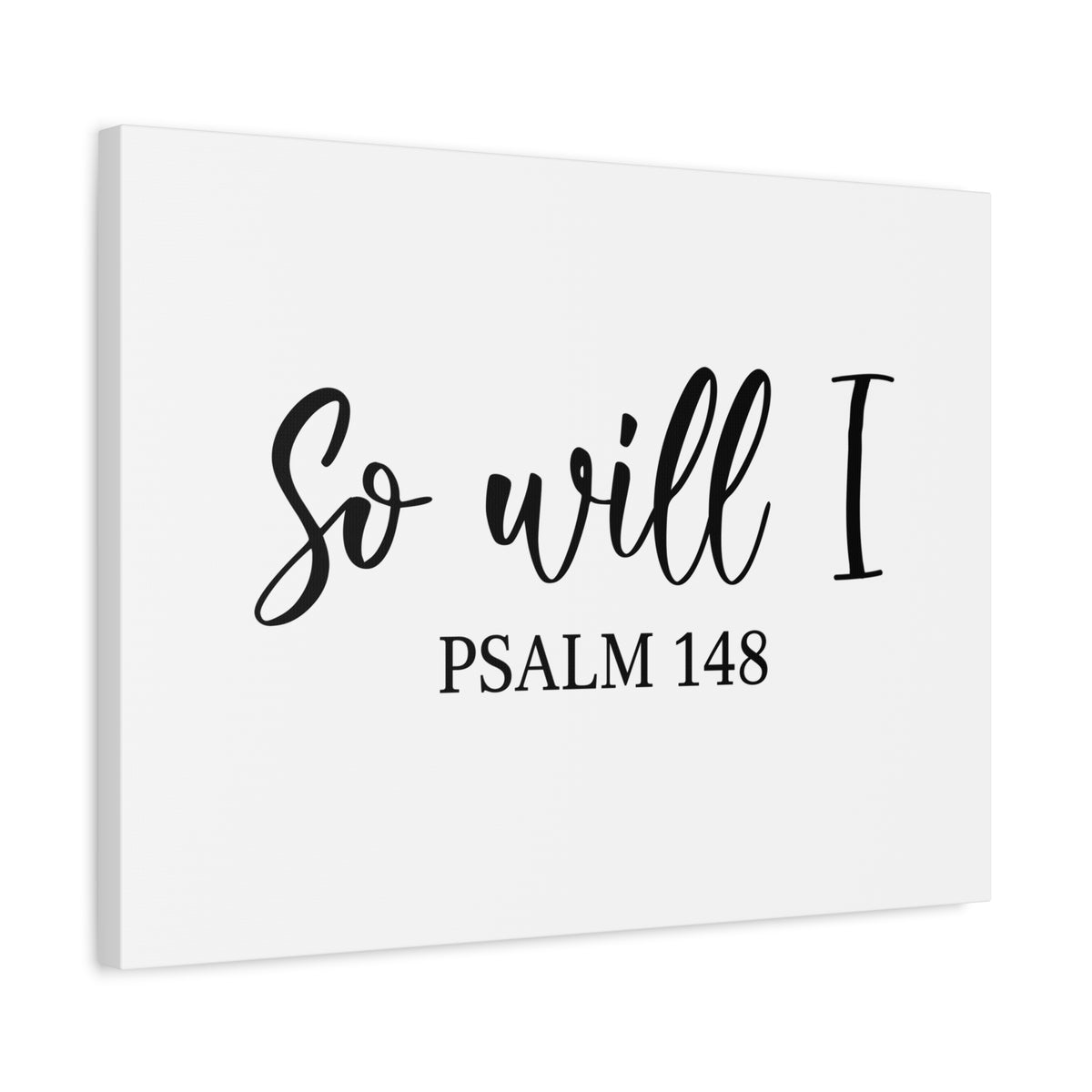 Scripture Canvas So Will I Psalm 148 Christian Wall Art Bible Verse Print Ready to Hang-Express Your Love Gifts