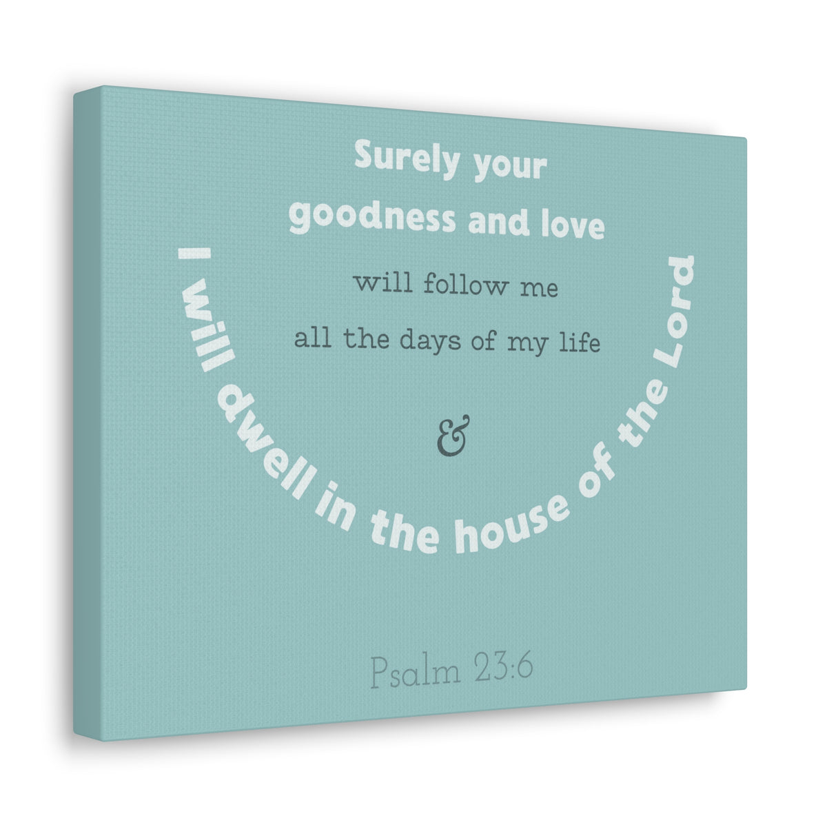 Scripture Walls Surely Your Goodness Psalm 23:6 Bible Verse Canvas Christian Wall Art Ready To Hang-Express Your Love Gifts