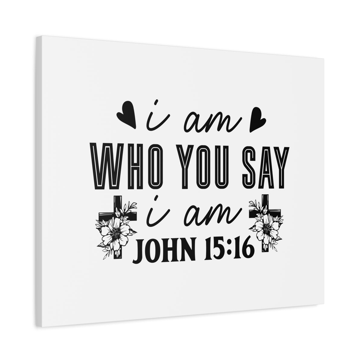 Scripture Walls John 15:16 I Am Who You Say I Am Bible Verse Canvas Christian Wall Art Ready to Hang Unframed-Express Your Love Gifts