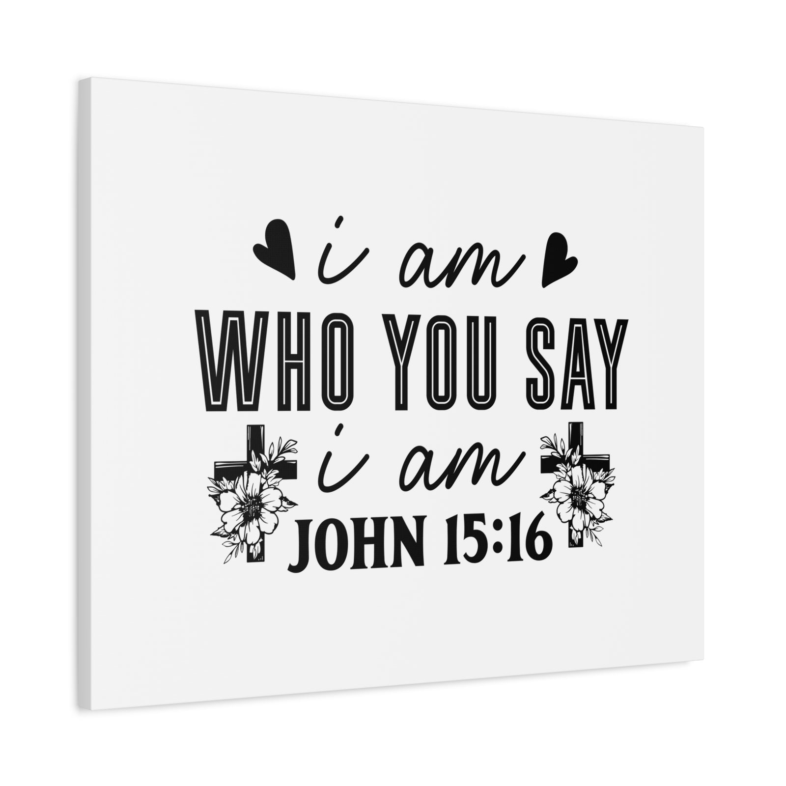 Scripture Walls John 15:16 I Am Who You Say I Am Bible Verse Canvas Christian Wall Art Ready to Hang Unframed-Express Your Love Gifts