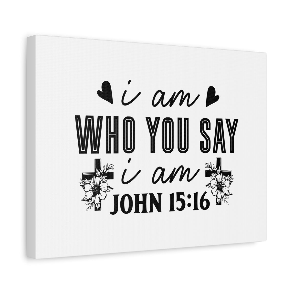 Scripture Walls John 15:16 I Am Who You Say I Am Bible Verse Canvas Christian Wall Art Ready to Hang Unframed-Express Your Love Gifts