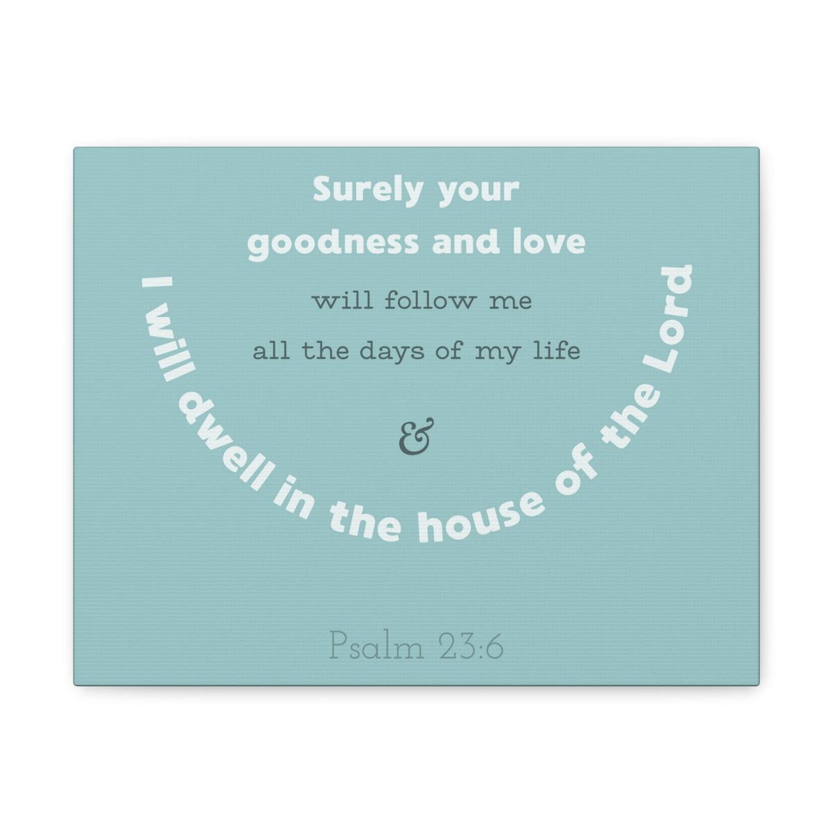 Scripture Walls Surely Your Goodness Psalm 23:6 Bible Verse Canvas Christian Wall Art Ready To Hang-Express Your Love Gifts