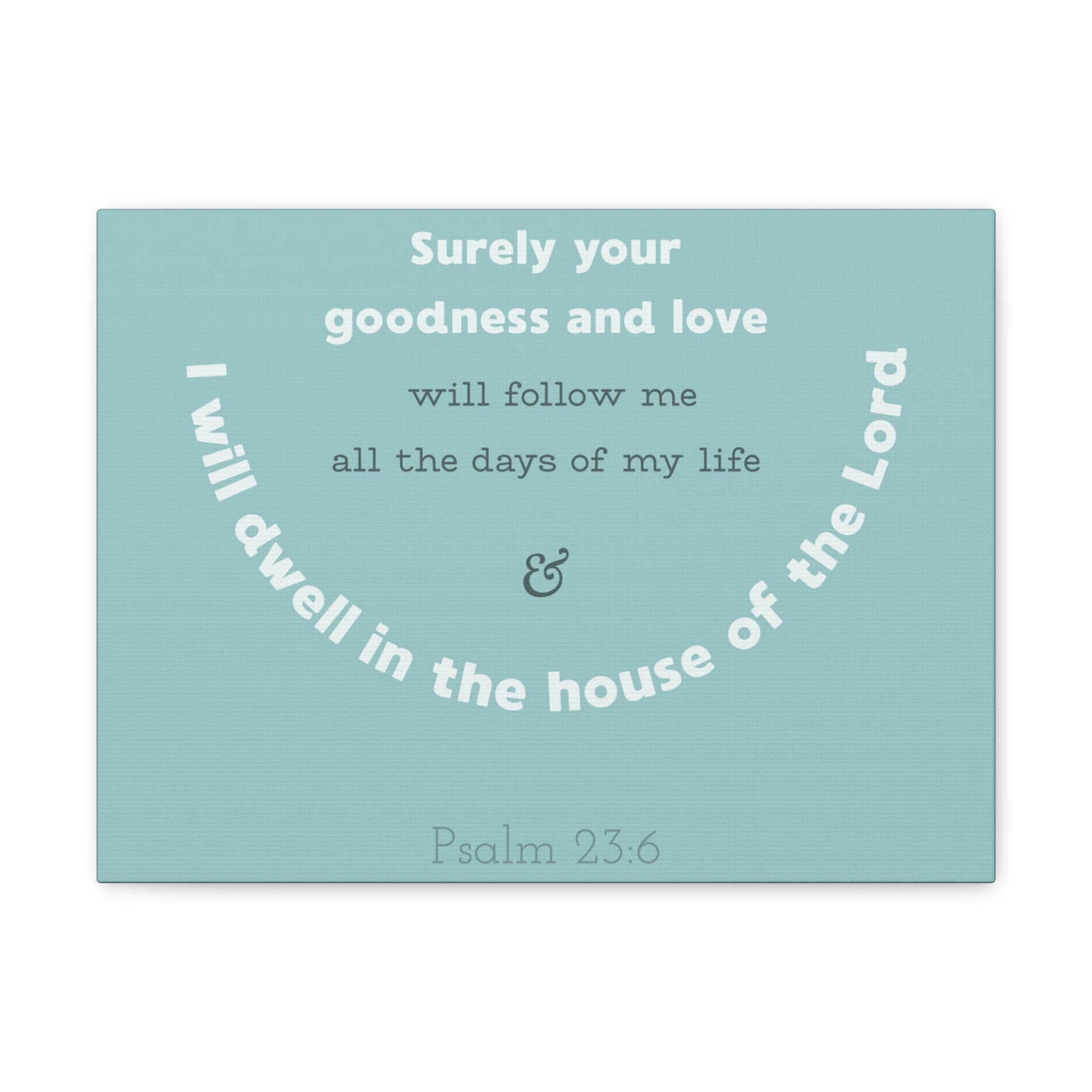 Scripture Walls Surely Your Goodness Psalm 23:6 Bible Verse Canvas Christian Wall Art Ready To Hang-Express Your Love Gifts
