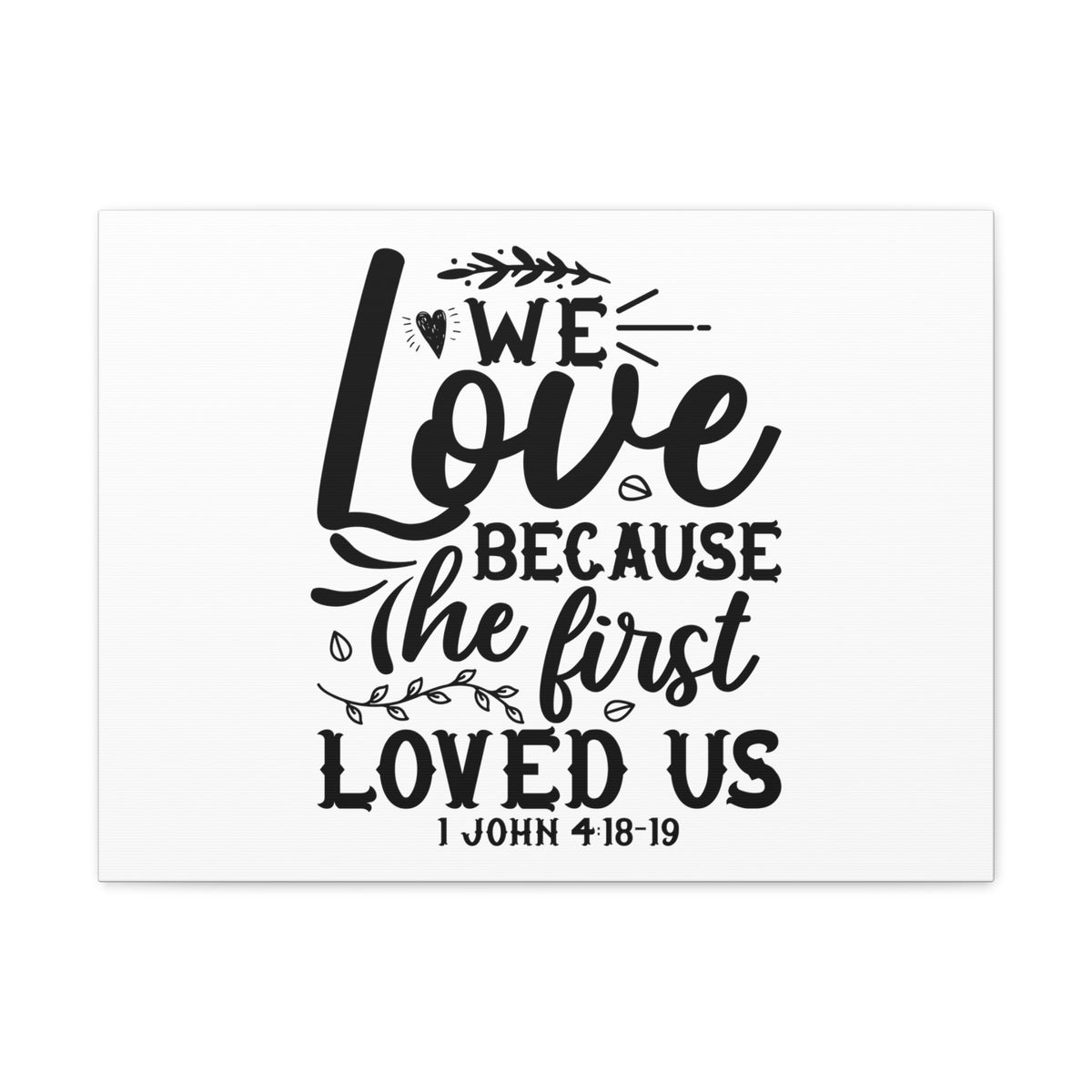Scripture Walls 1 John 4:18-19 We Love Bible Verse Canvas Christian Wall Art Ready to Hang Unframed-Express Your Love Gifts