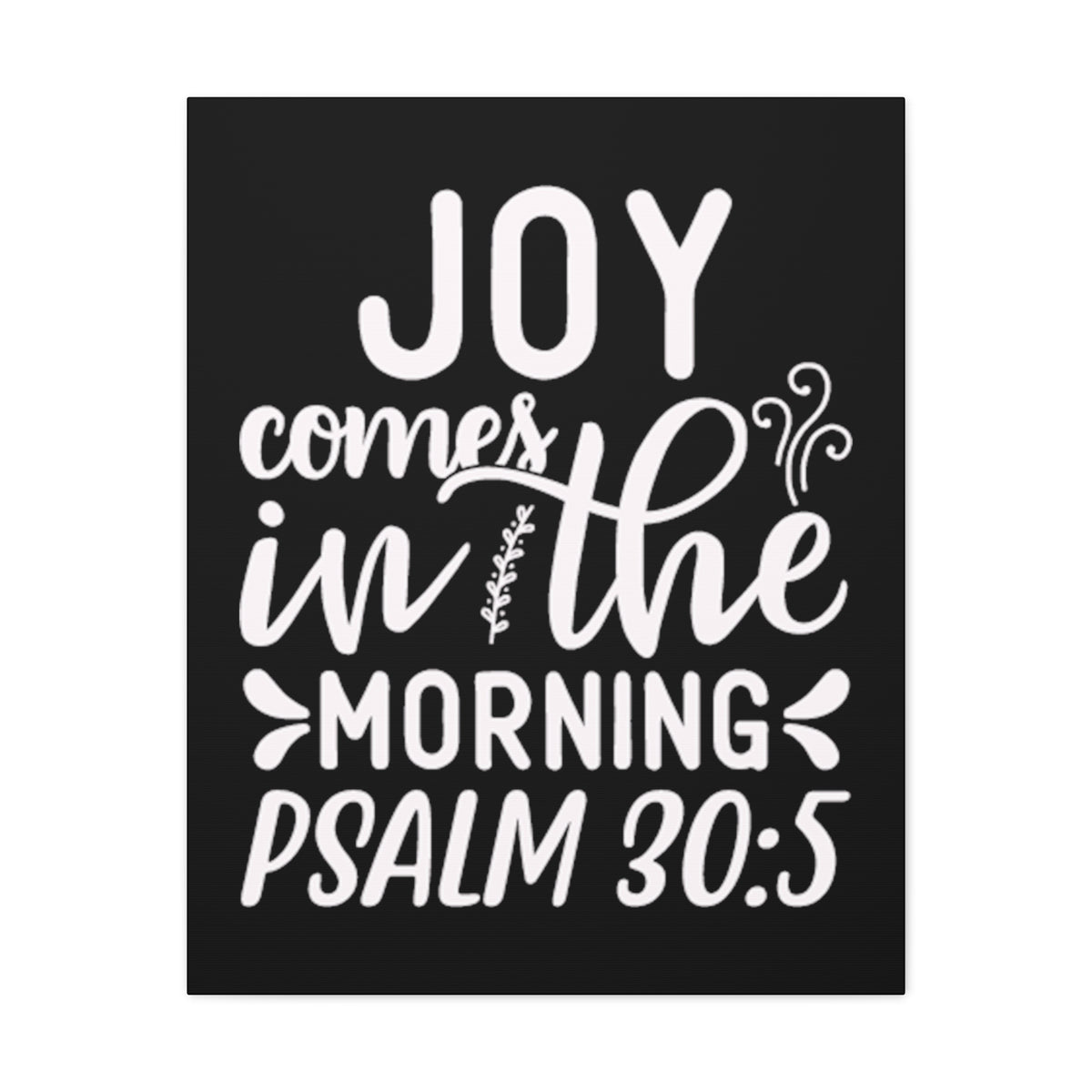 Scripture Walls Psalm 30:5 Joy Comes in The Morning Black Bible Verse Canvas Christian Wall Art Ready to Hang Unframed-Express Your Love Gifts