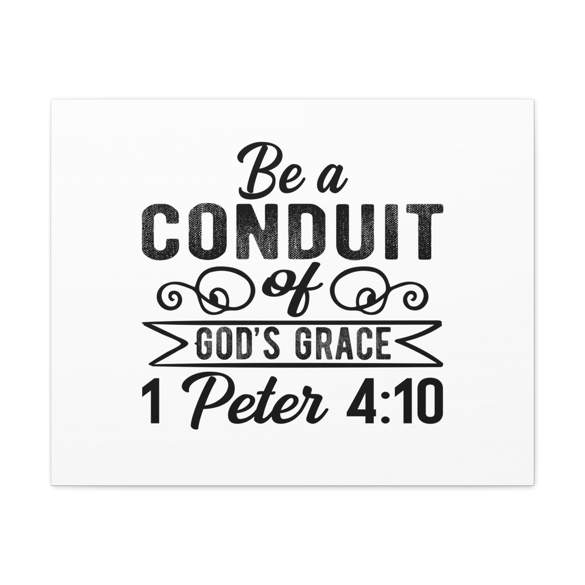 Scripture Walls 1 Peter 4:10 Be a Conduit Bible Verse Canvas Christian Wall Art Ready to Hang Unframed-Express Your Love Gifts