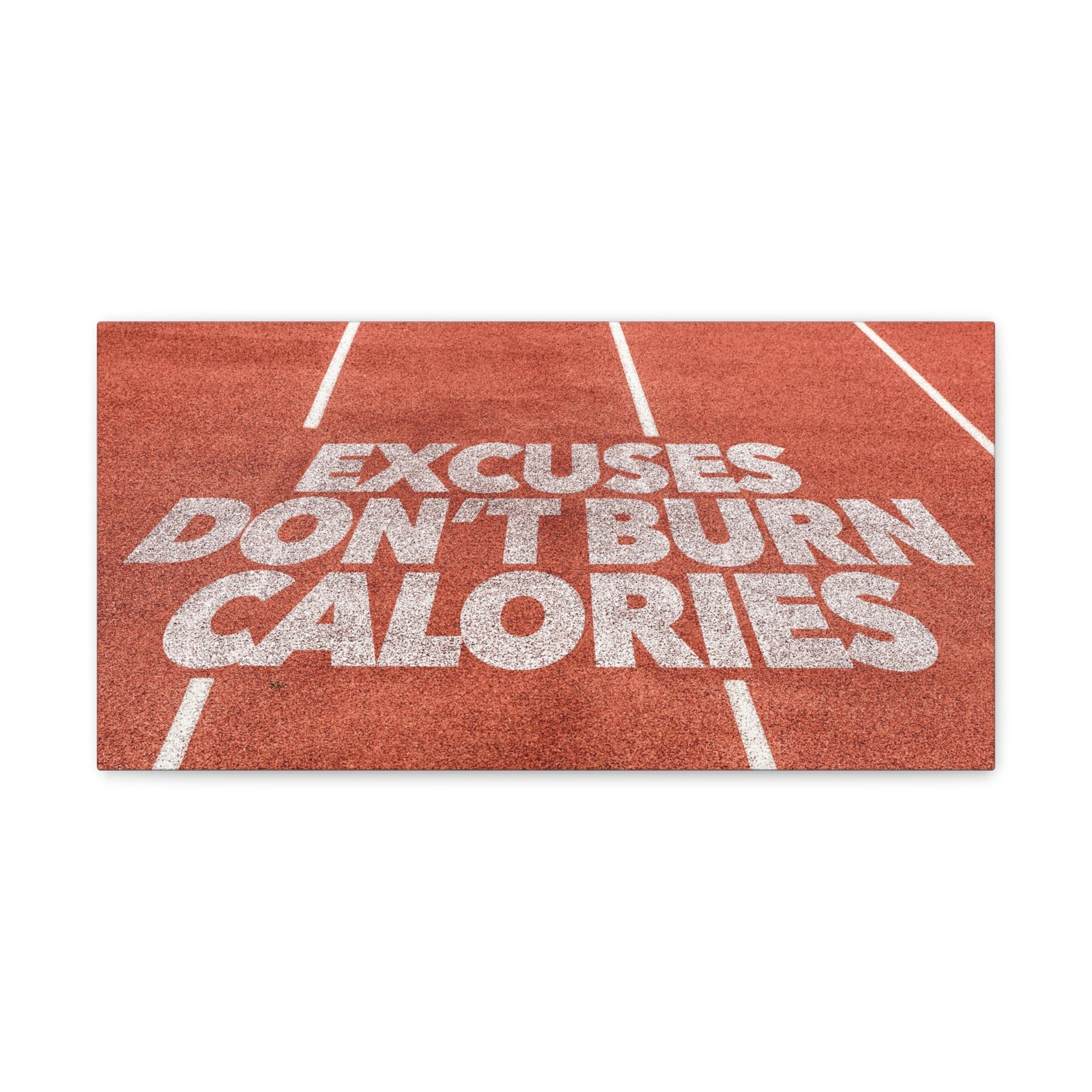 Excuses Don't Burn Calories Written On Running Track Inspirational Motivational Quote Canvas Wall Art for Home Decor Ready-to-Hang-Express Your Love Gifts
