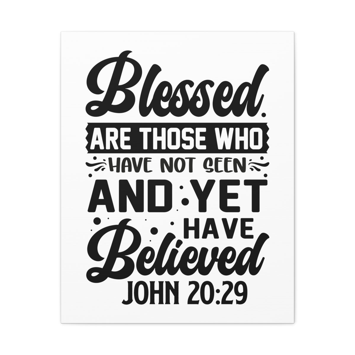 Scripture Walls John 20:29 Blessed Those Who Believed Bible Verse Canvas Christian Wall Art Ready to Hang Unframed-Express Your Love Gifts