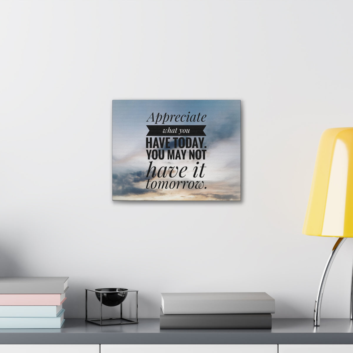Inspirational Quote Canvas Appreciate What You Have Today Motivational Print Ready to Hang Artwork-Express Your Love Gifts
