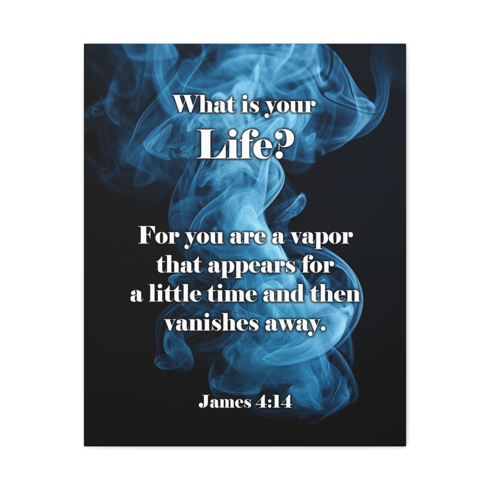 Scripture Walls Life is a Vapor James 4:14 Christian Wall Art Print Ready to Hang Unframed-Express Your Love Gifts