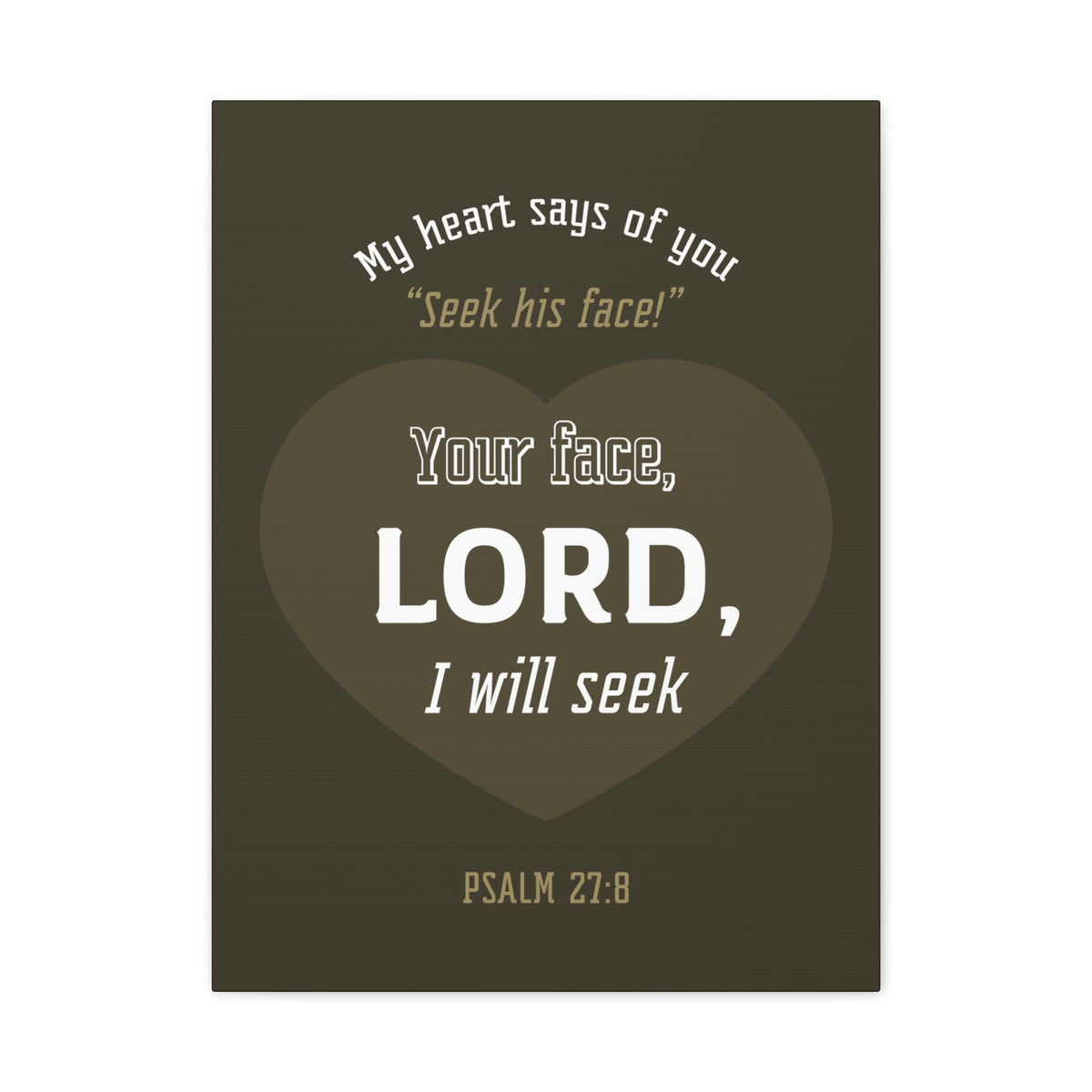 Scripture Canvas My heart Says Of You Psalm 27:8 Christian Wall Art Bible Verse Print Ready To Hang-Express Your Love Gifts