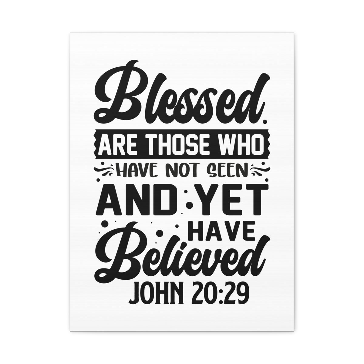 Scripture Walls John 20:29 Blessed Those Who Believed Bible Verse Canvas Christian Wall Art Ready to Hang Unframed-Express Your Love Gifts