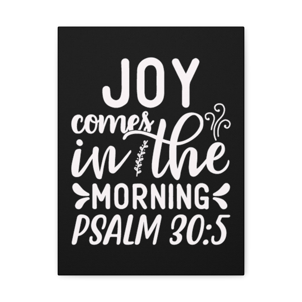 Scripture Walls Psalm 30:5 Joy Comes in The Morning Black Bible Verse Canvas Christian Wall Art Ready to Hang Unframed-Express Your Love Gifts