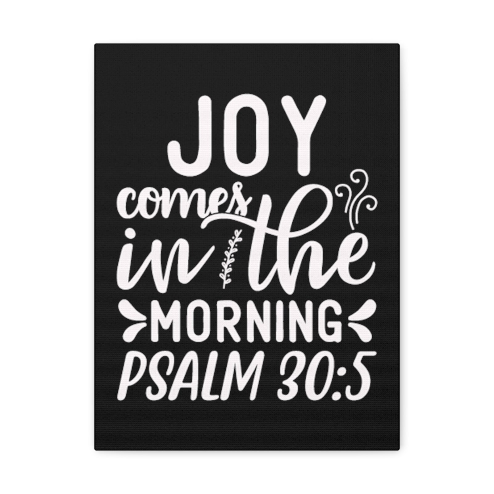 Scripture Walls Psalm 30:5 Joy Comes in The Morning Black Bible Verse Canvas Christian Wall Art Ready to Hang Unframed-Express Your Love Gifts