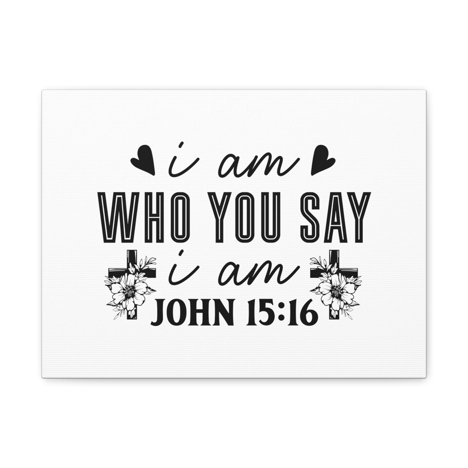 Scripture Walls John 15:16 I Am Who You Say I Am Bible Verse Canvas Christian Wall Art Ready to Hang Unframed-Express Your Love Gifts