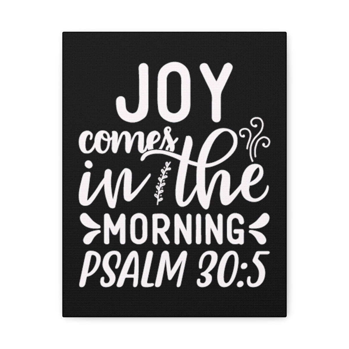 Scripture Walls Psalm 30:5 Joy Comes in The Morning Black Bible Verse Canvas Christian Wall Art Ready to Hang Unframed-Express Your Love Gifts