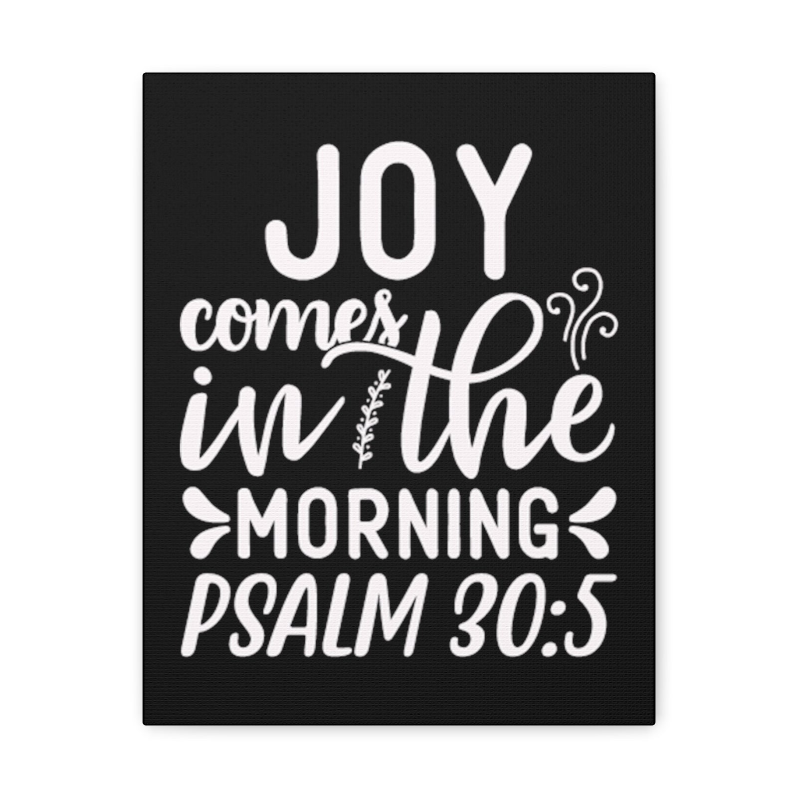 Scripture Walls Psalm 30:5 Joy Comes in The Morning Black Bible Verse Canvas Christian Wall Art Ready to Hang Unframed-Express Your Love Gifts