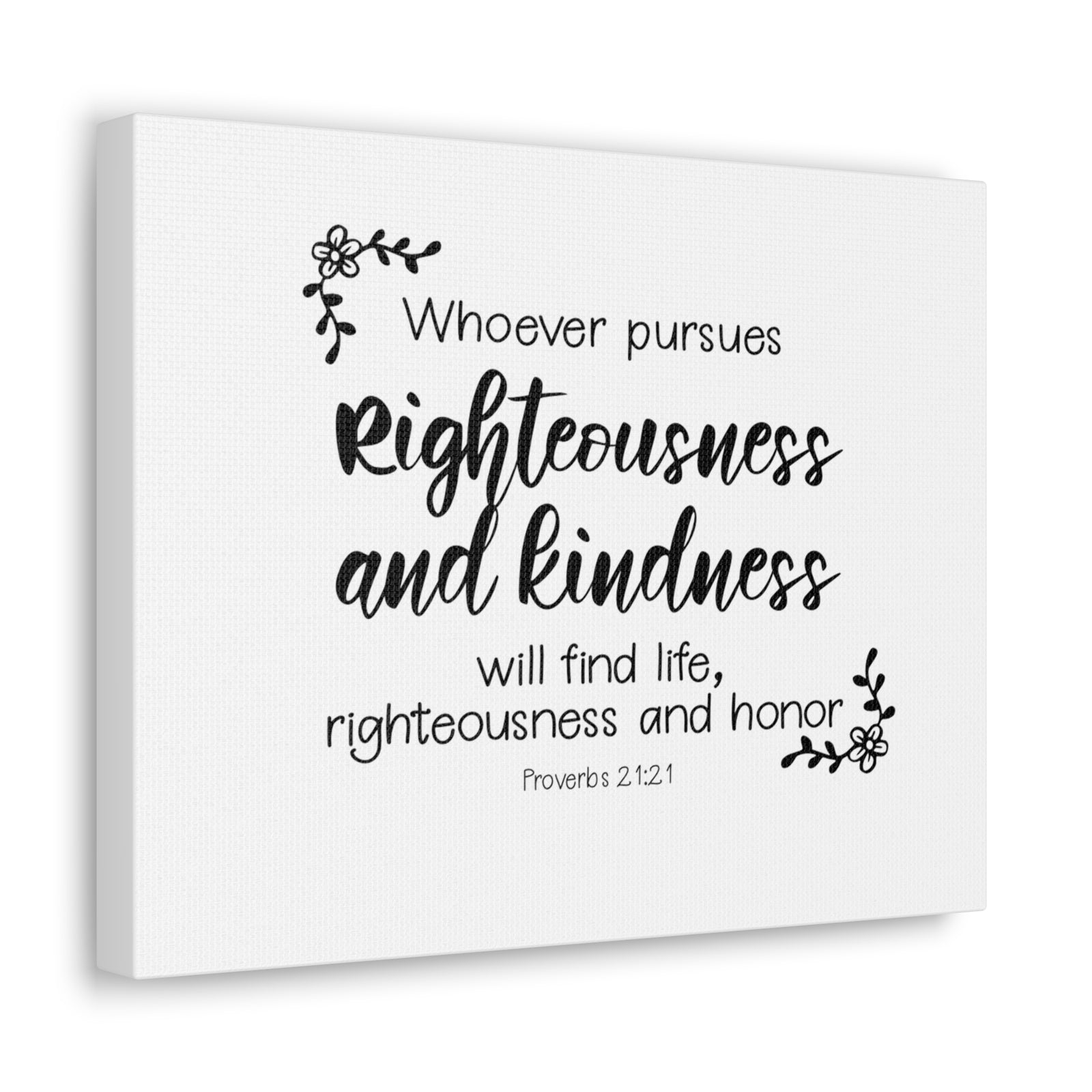 Scripture Walls Proverbs 21:21 Righteousness and Kindness Bible Verse Canvas Christian Wall Art Ready to Hang Unframed-Express Your Love Gifts
