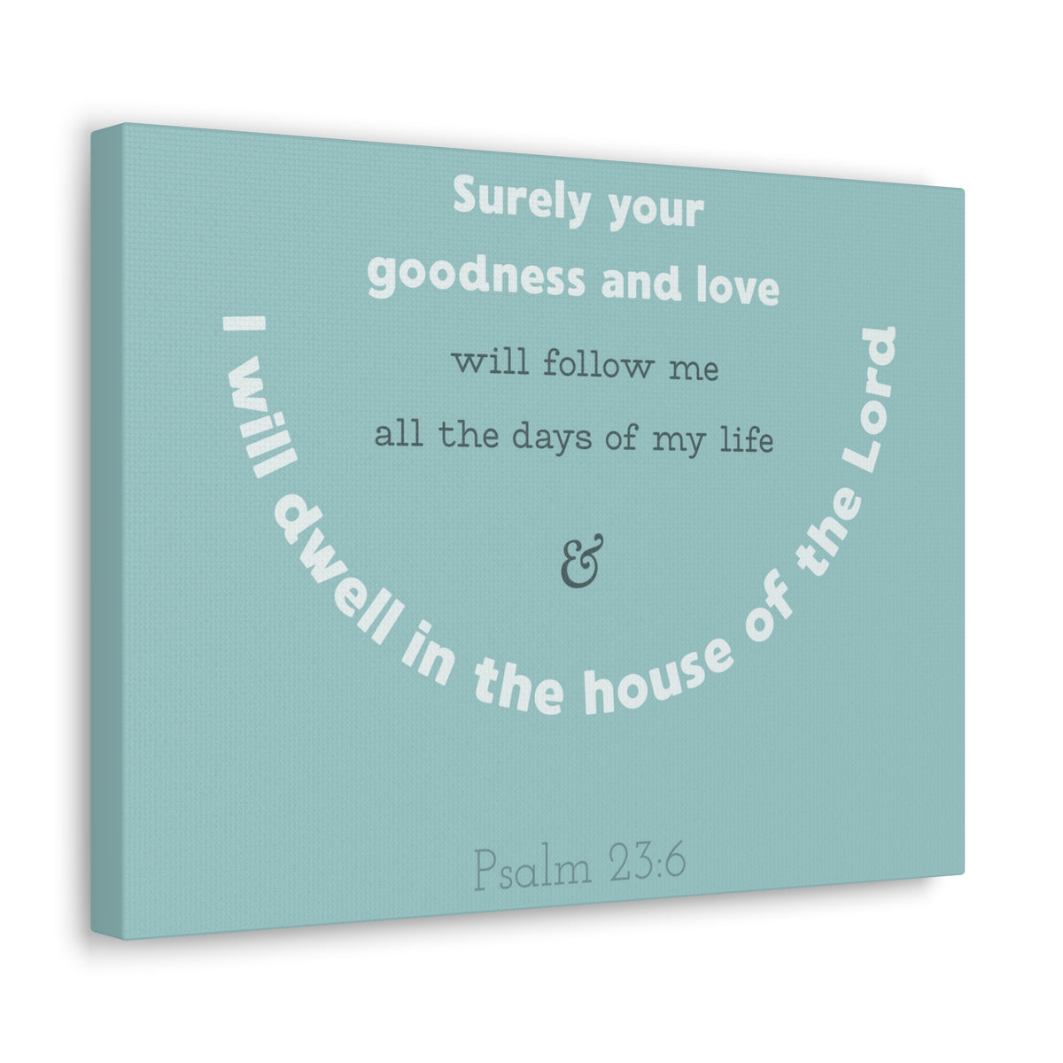 Scripture Walls Surely Your Goodness Psalm 23:6 Bible Verse Canvas Christian Wall Art Ready To Hang-Express Your Love Gifts