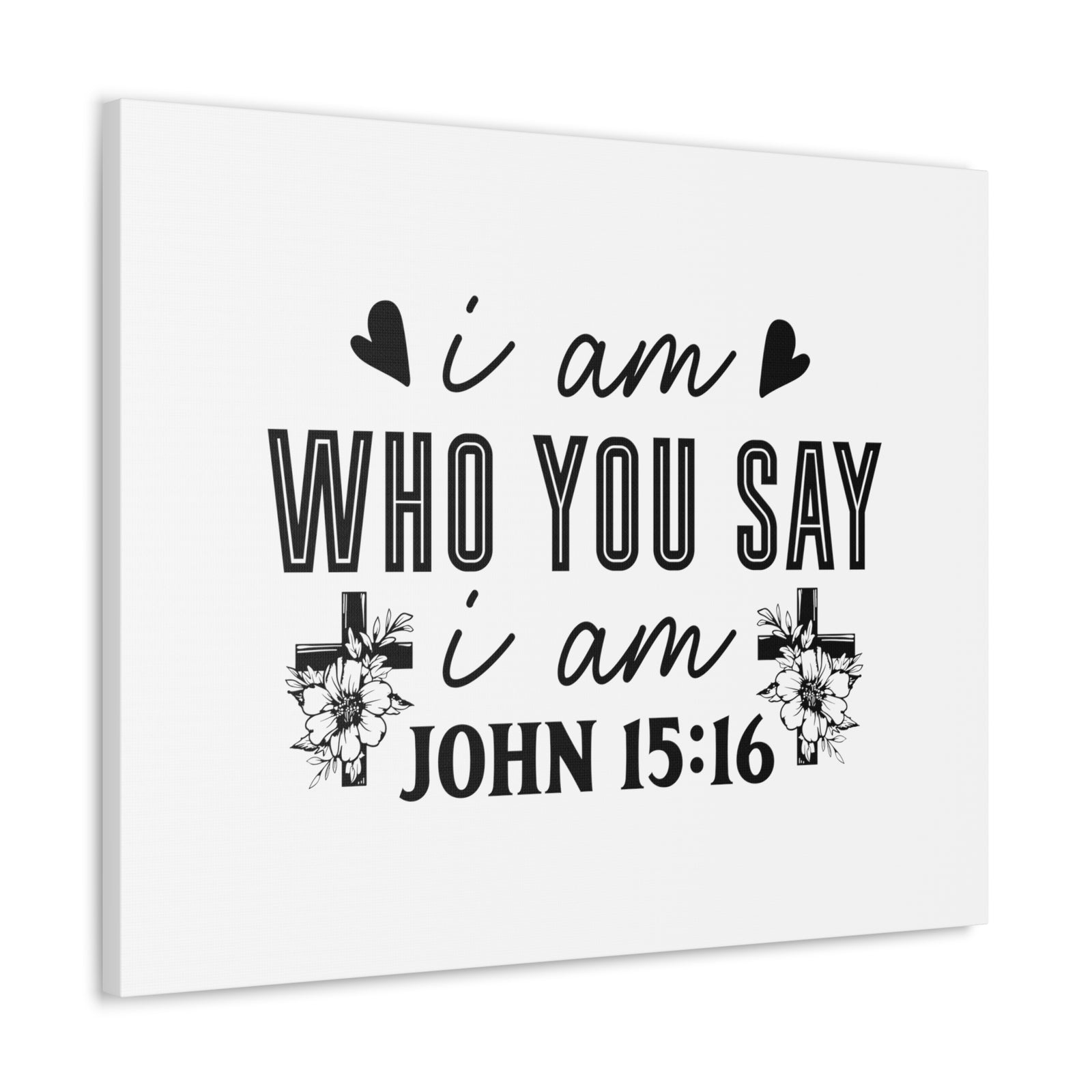 Scripture Walls John 15:16 I Am Who You Say I Am Bible Verse Canvas Christian Wall Art Ready to Hang Unframed-Express Your Love Gifts