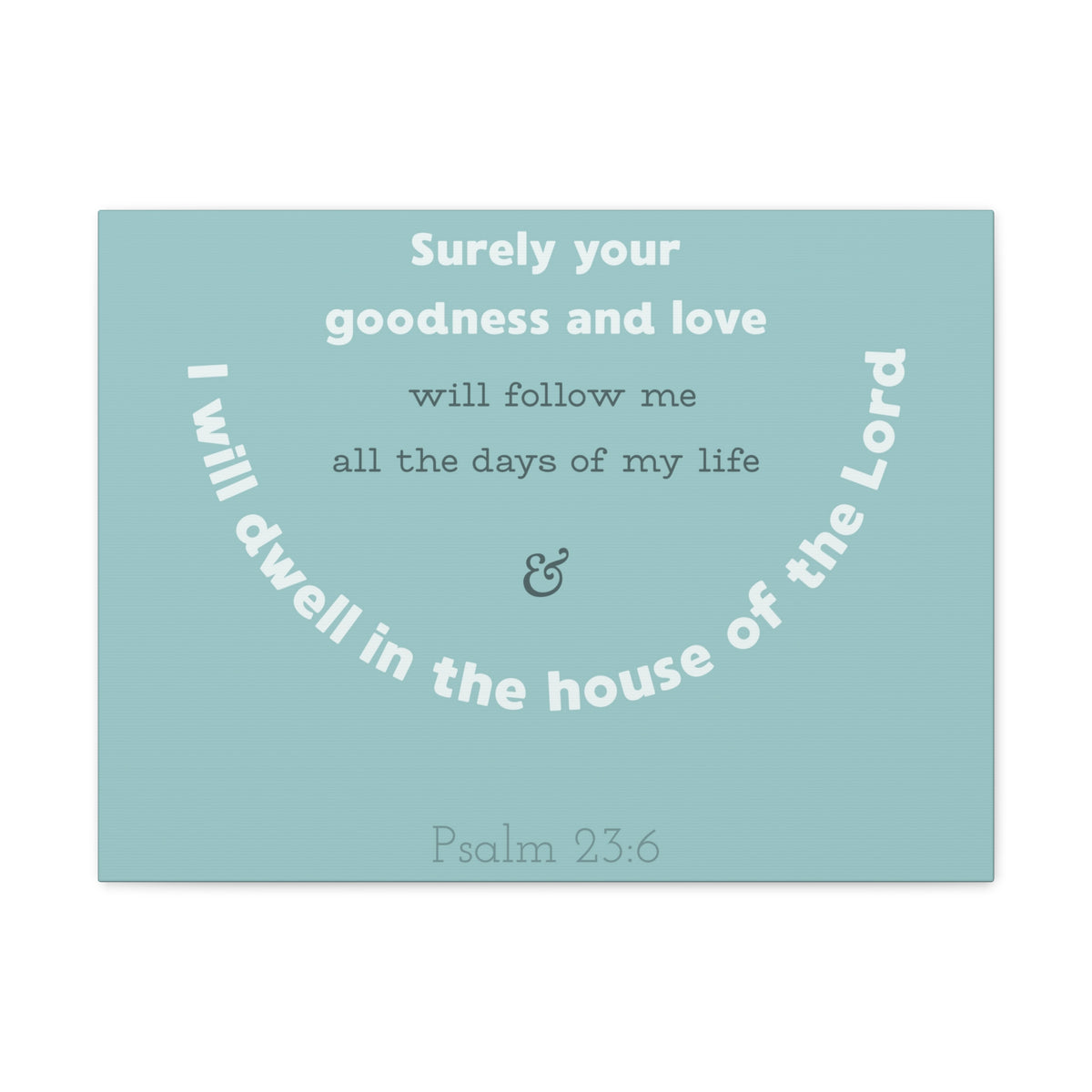 Scripture Walls Surely Your Goodness Psalm 23:6 Bible Verse Canvas Christian Wall Art Ready To Hang-Express Your Love Gifts