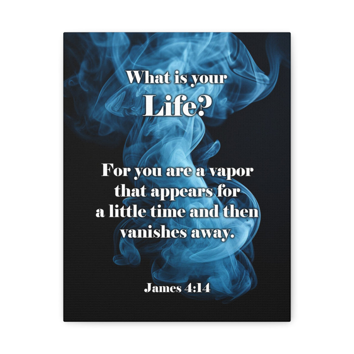 Scripture Walls Life is a Vapor James 4:14 Christian Wall Art Print Ready to Hang Unframed-Express Your Love Gifts