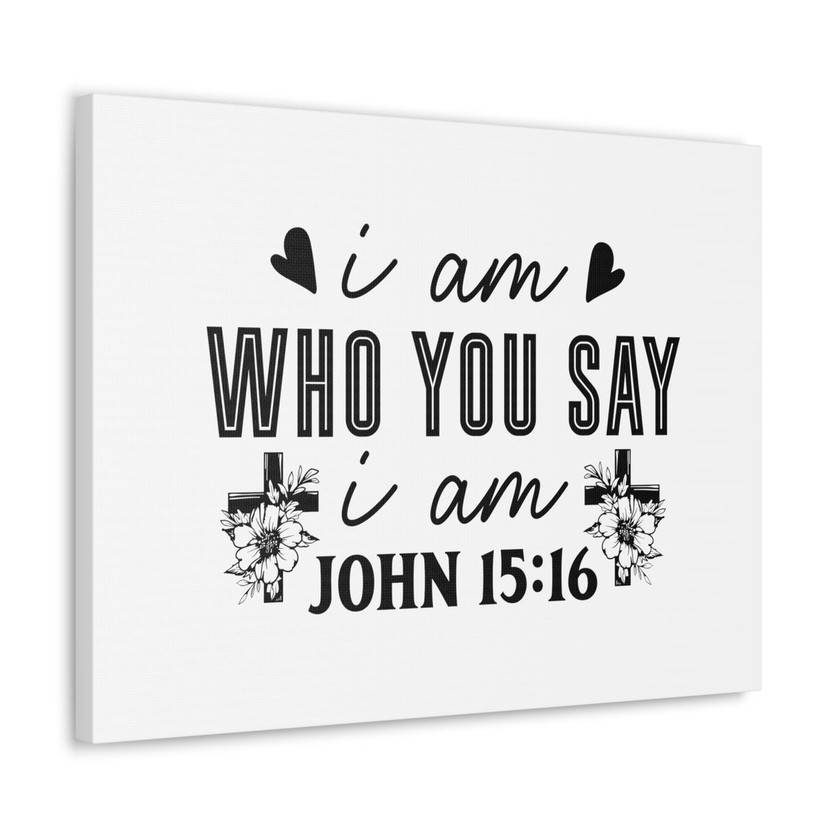 Scripture Walls John 15:16 I Am Who You Say I Am Bible Verse Canvas Christian Wall Art Ready to Hang Unframed-Express Your Love Gifts