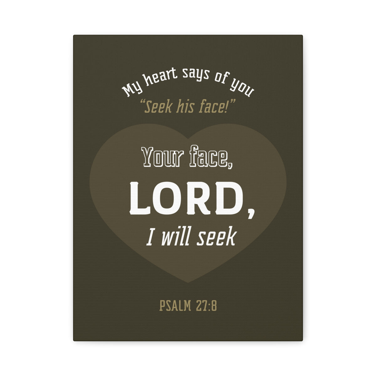 Scripture Canvas My heart Says Of You Psalm 27:8 Christian Wall Art Bible Verse Print Ready To Hang-Express Your Love Gifts