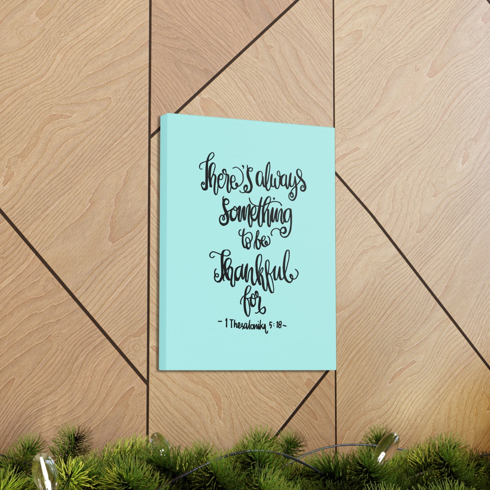 Scripture Canvas There Always Something To Be 1 Thesalonika 5:18 Christian Wall Art Bible Verse Print Ready To Hang-Express Your Love Gifts
